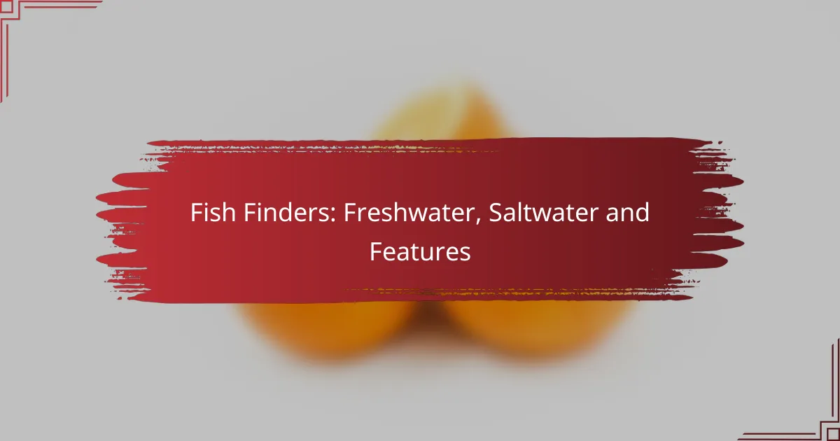 Fish Finders: Freshwater, Saltwater and Features