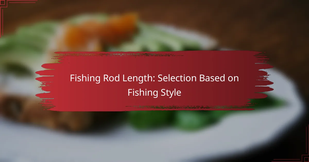 Fishing Rod Length: Selection Based on Fishing Style