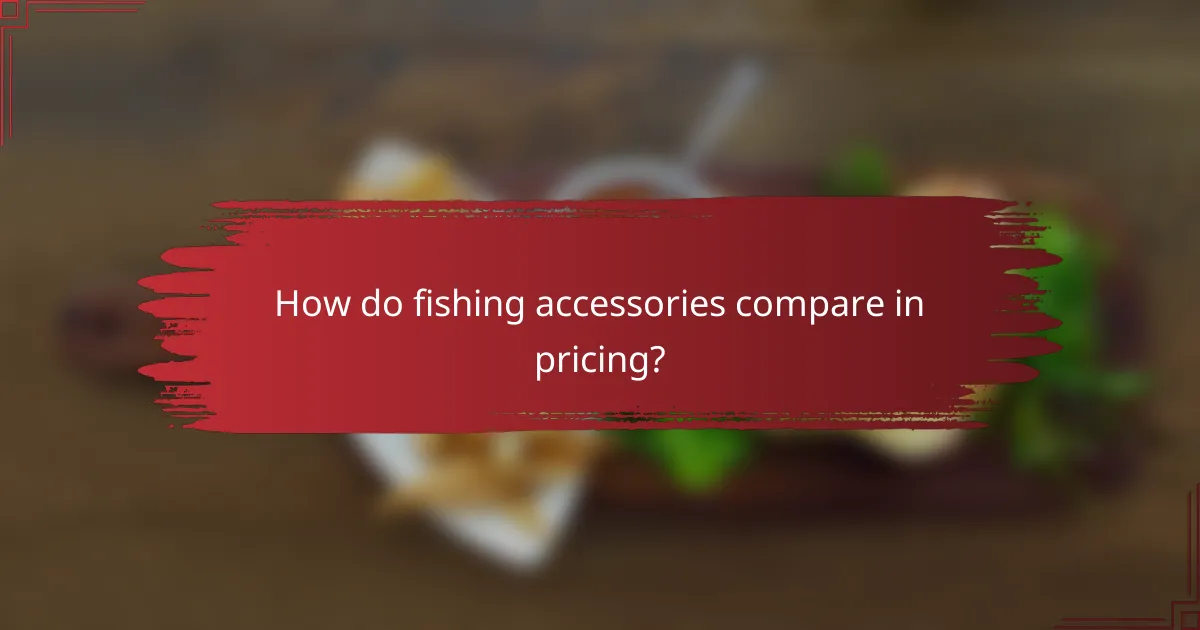 How do fishing accessories compare in pricing?