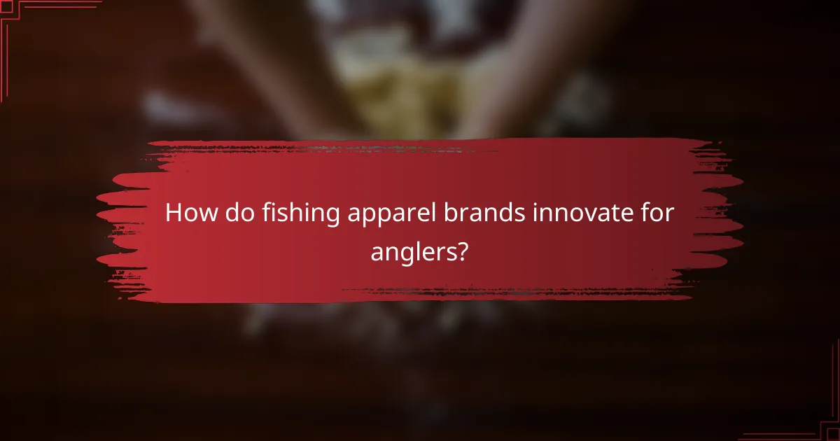 How do fishing apparel brands innovate for anglers?
