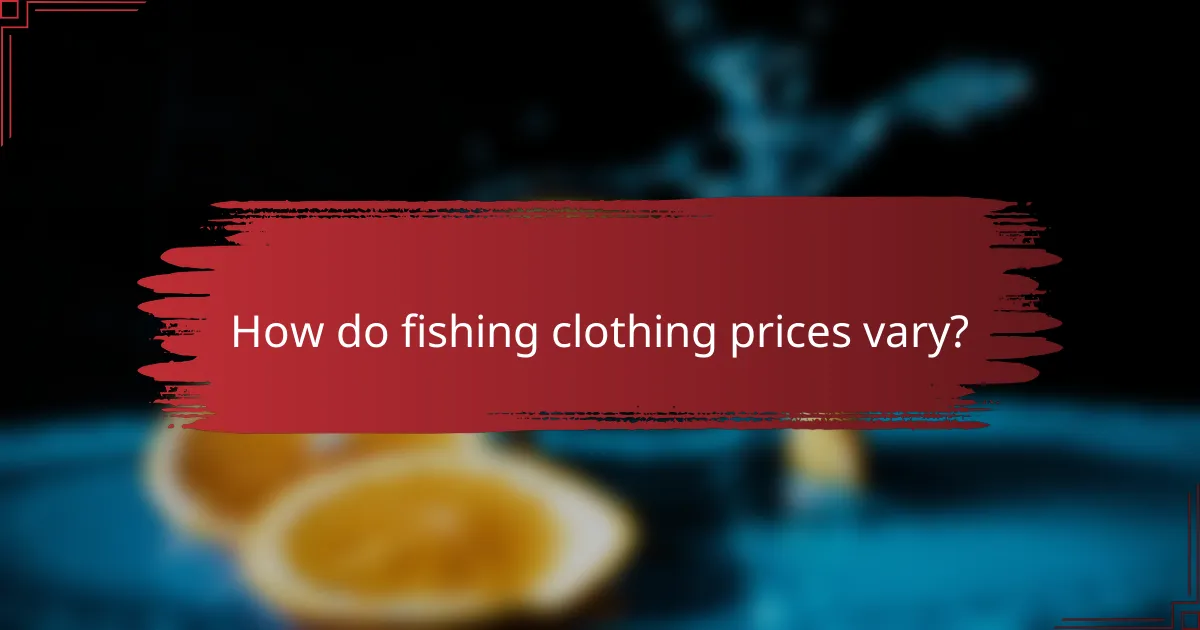 How do fishing clothing prices vary?