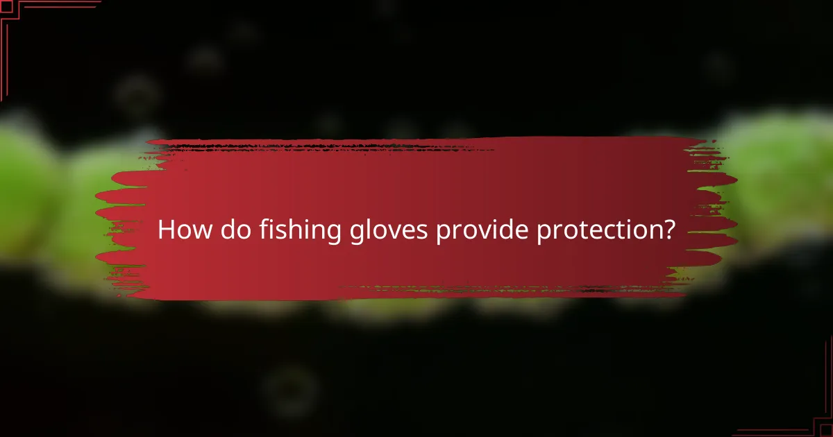 How do fishing gloves provide protection?