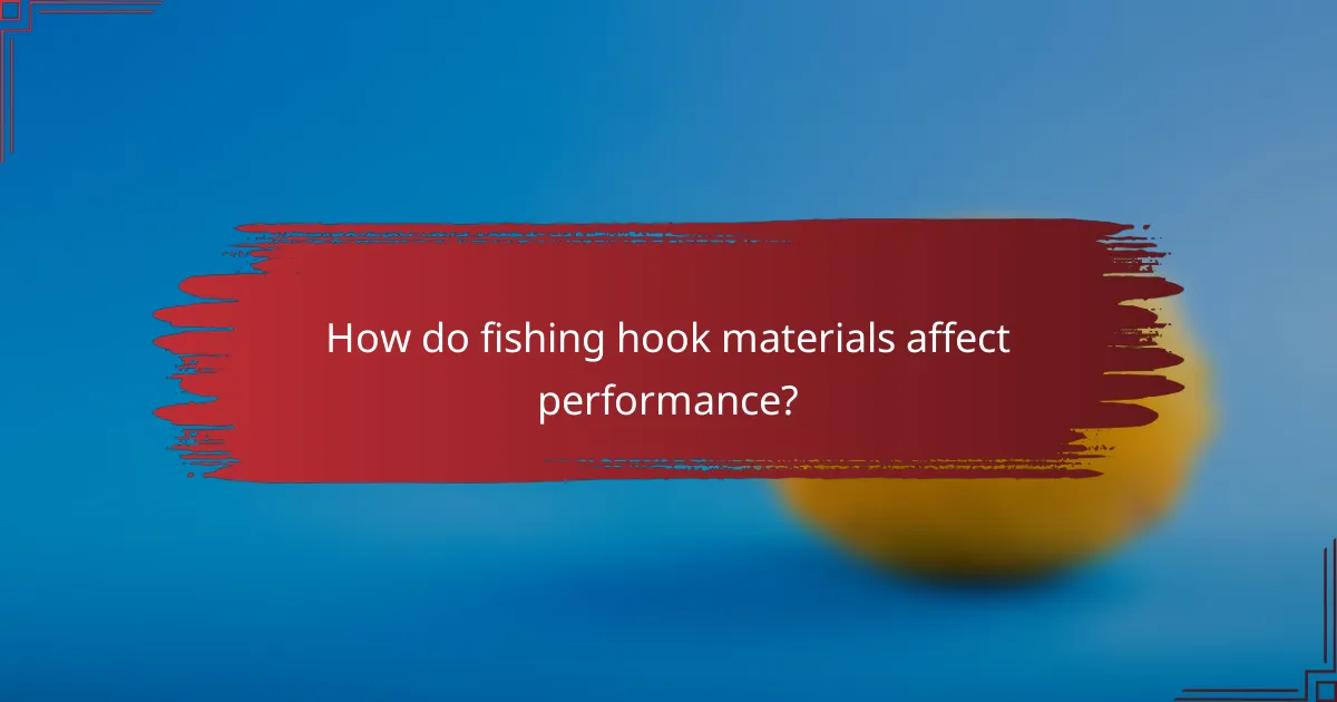 How do fishing hook materials affect performance?
