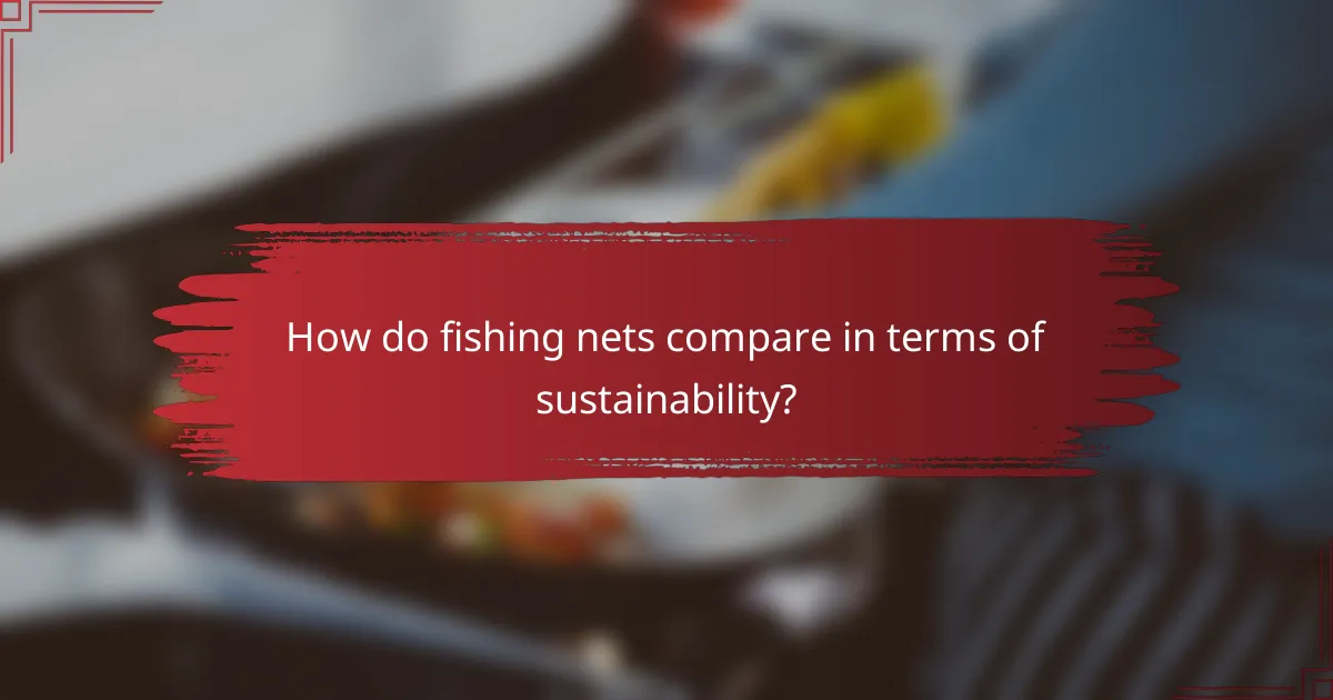 How do fishing nets compare in terms of sustainability?