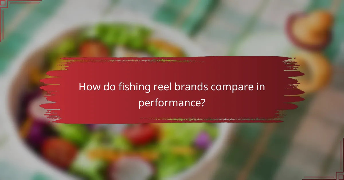 How do fishing reel brands compare in performance?
