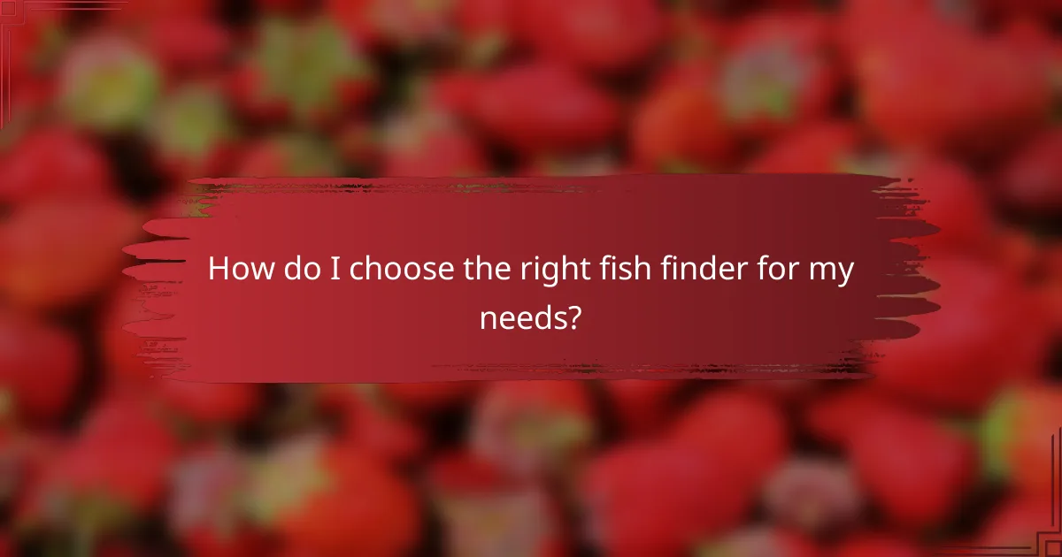 How do I choose the right fish finder for my needs?