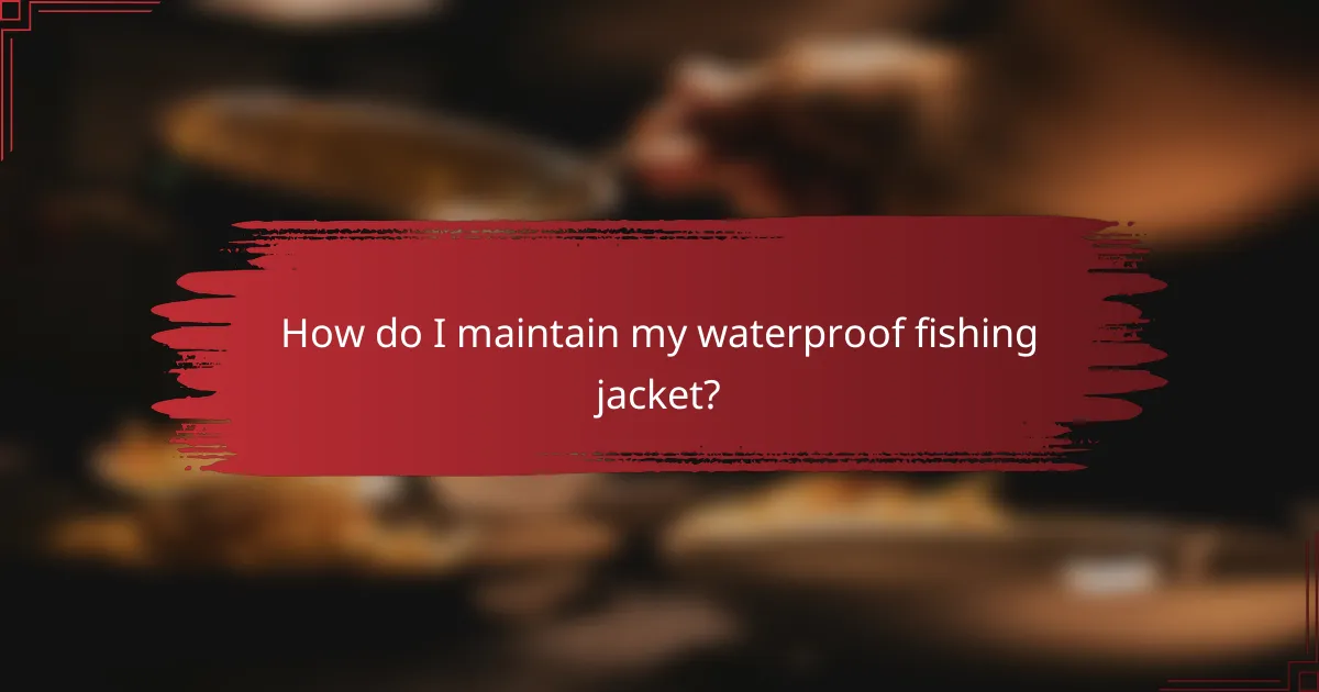 How do I maintain my waterproof fishing jacket?