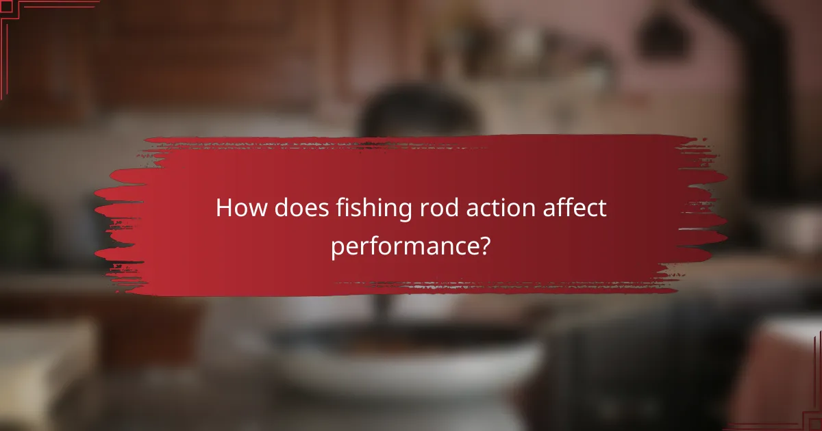 How does fishing rod action affect performance?