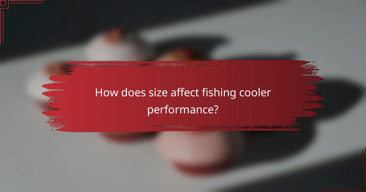 How does size affect fishing cooler performance?