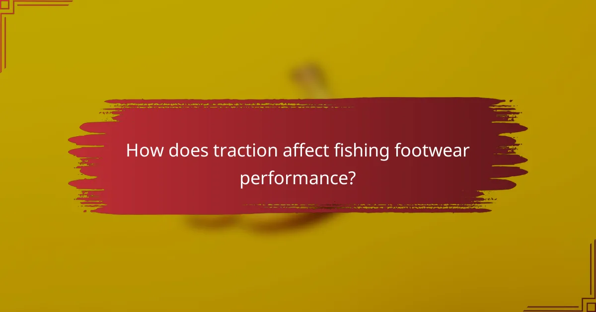 How does traction affect fishing footwear performance?