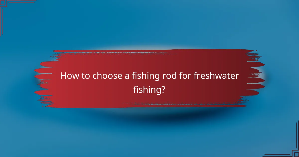 How to choose a fishing rod for freshwater fishing?