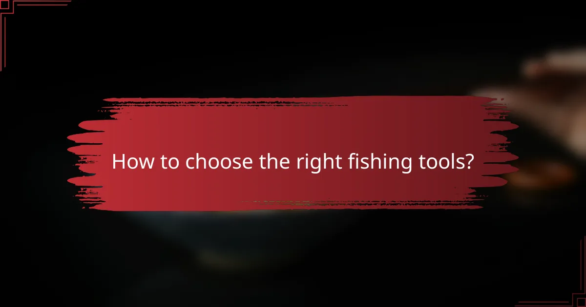 How to choose the right fishing tools?