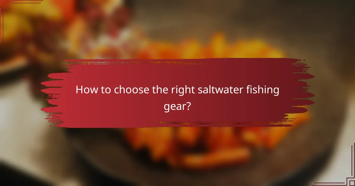 How to choose the right saltwater fishing gear?