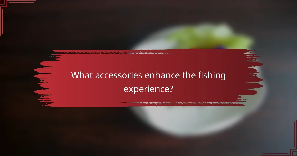 What accessories enhance the fishing experience?