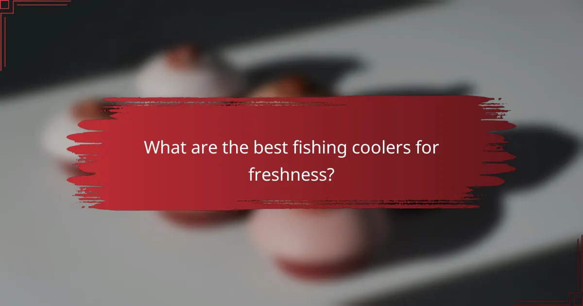 What are the best fishing coolers for freshness?