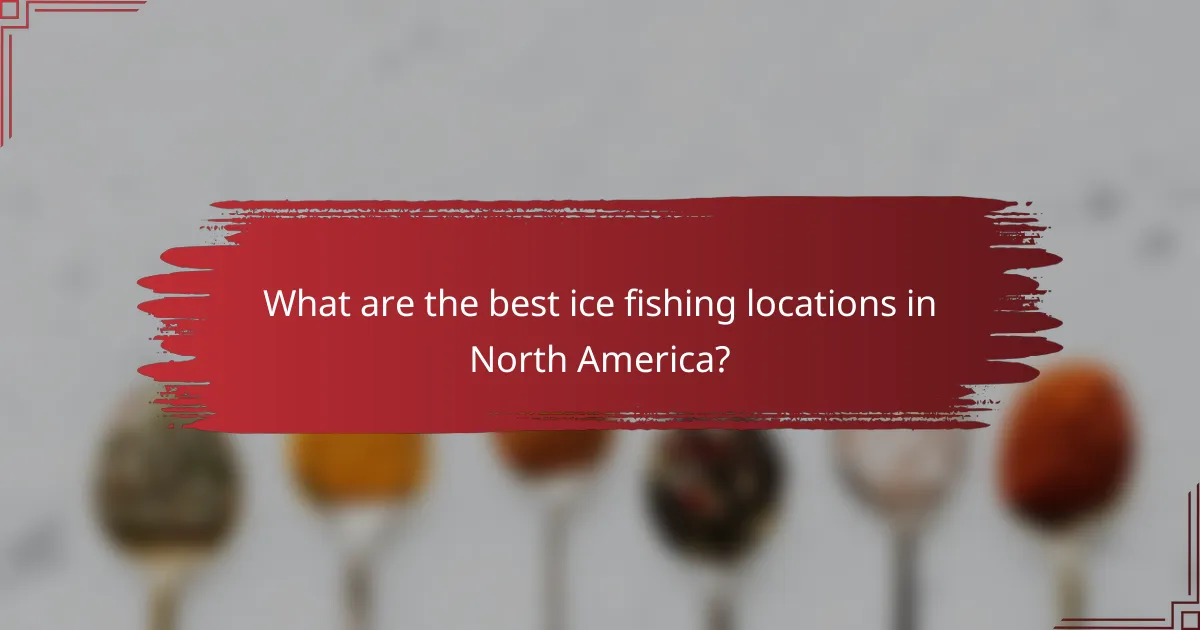 What are the best ice fishing locations in North America?