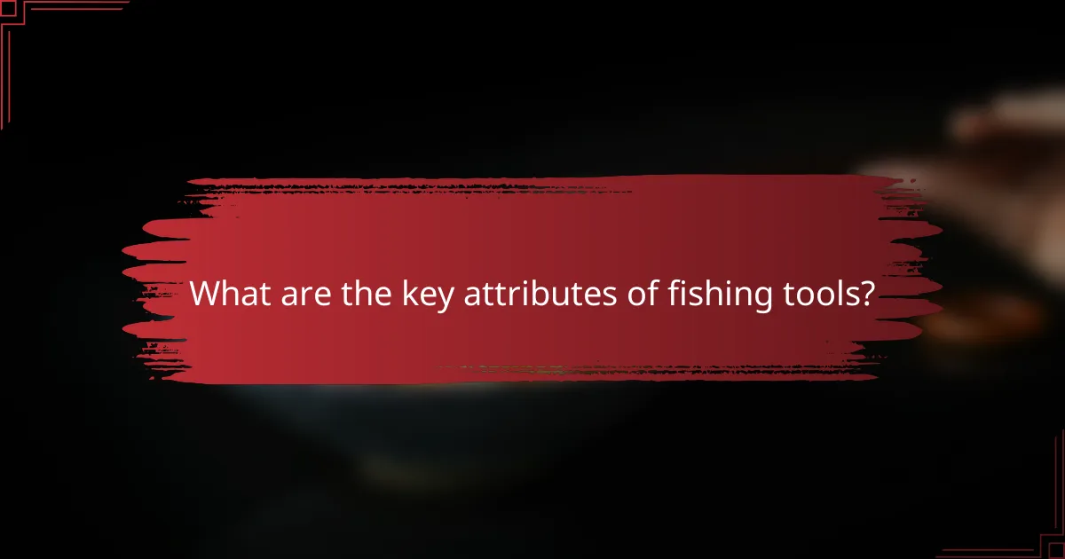 What are the key attributes of fishing tools?
