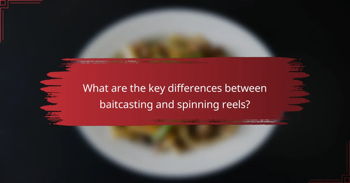 What are the key differences between baitcasting and spinning reels?