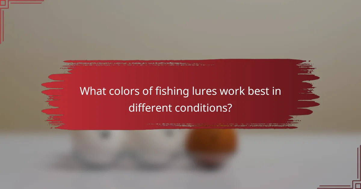 What colors of fishing lures work best in different conditions?