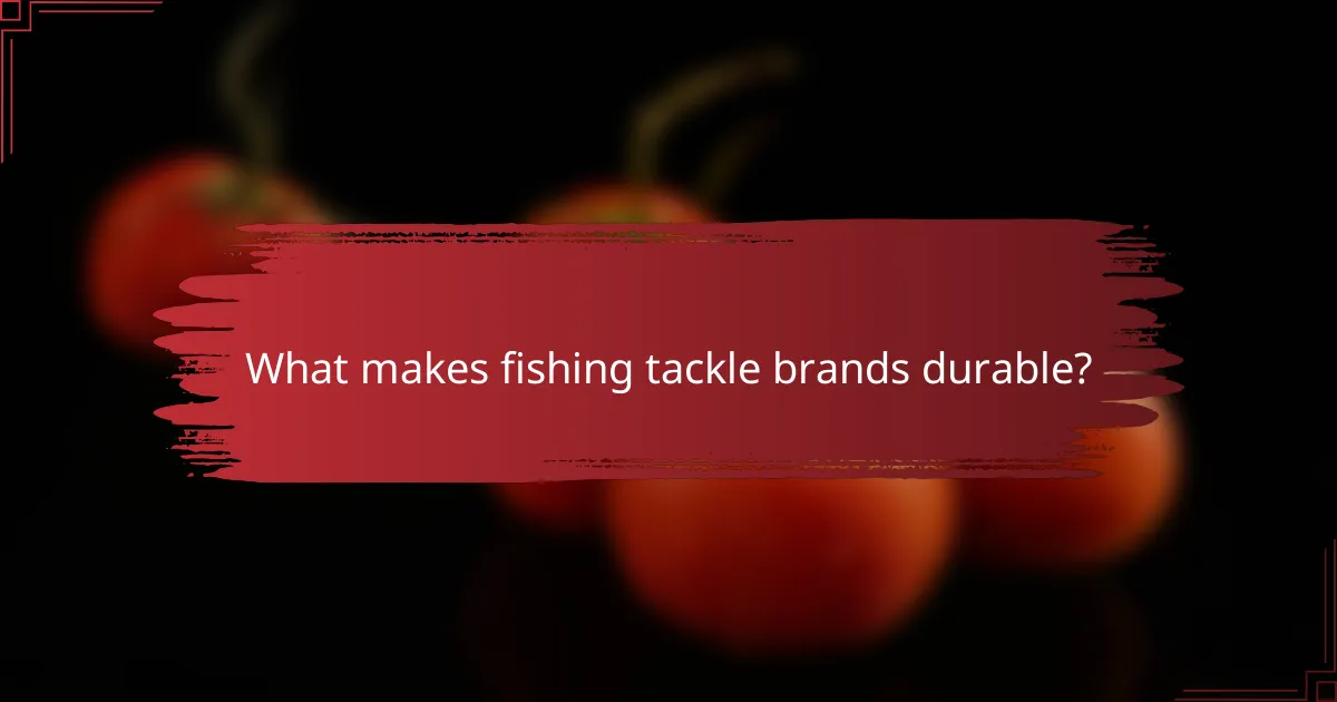 What makes fishing tackle brands durable?